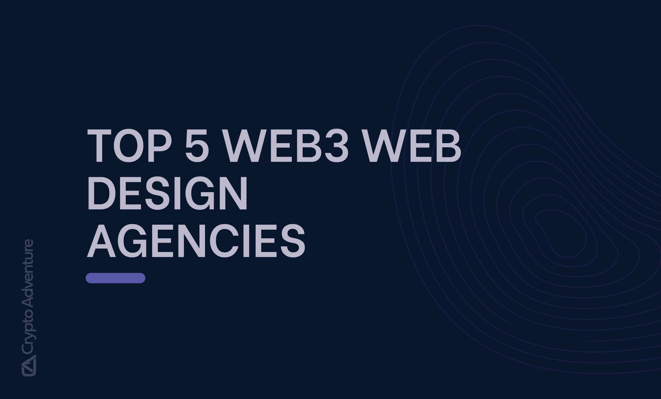 The Top Web3 Web Design Agencies to Keep on Your Radar