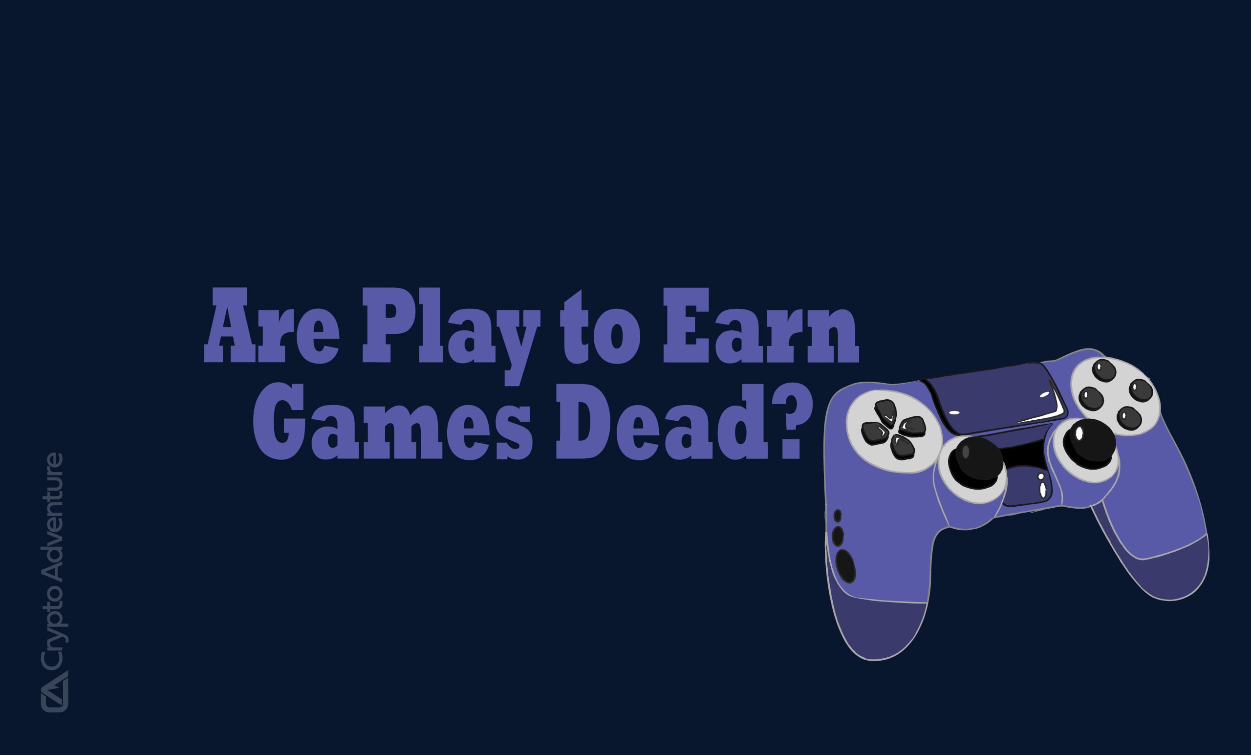 Are Play-To-Earn (P2E) Games Dead? A Deep Dive into the Future of Blockchain  Gaming